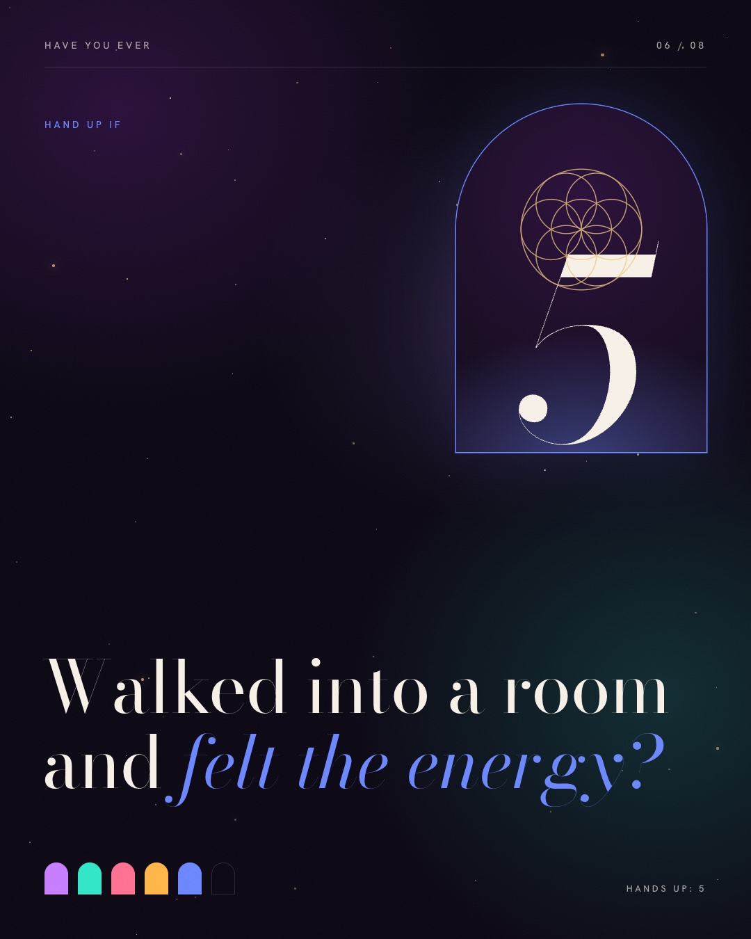 Walked into a room and felt the energy?